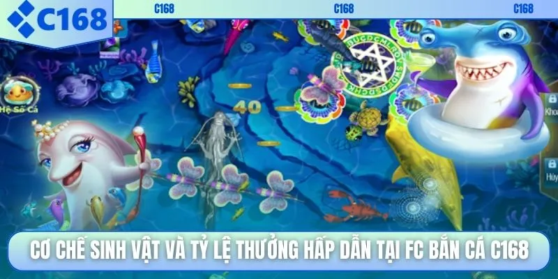 Cơ chế sinh vật và tỷ lệ thưởng hấp dẫn tại FC bắn cá C168