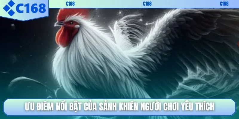 Ưu điểm nổi bật của sảnh khiến người chơi yêu thích